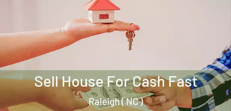  Sell House For Cash Fast Raleigh ( NC )