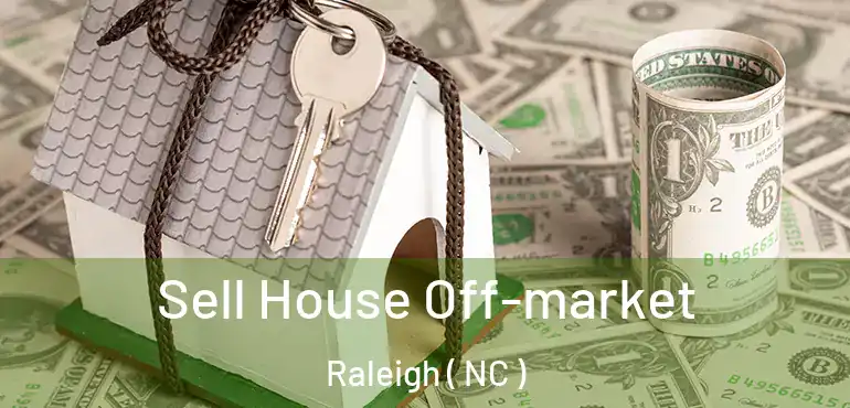  Sell House Off-market Raleigh ( NC )