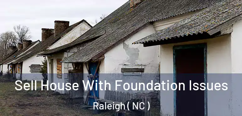  Sell House With Foundation Issues Raleigh ( NC )