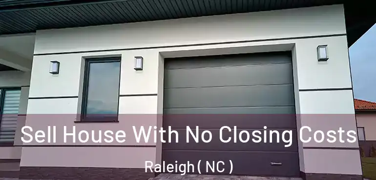  Sell House With No Closing Costs Raleigh ( NC )