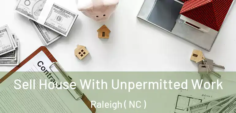  Sell House With Unpermitted Work Raleigh ( NC )