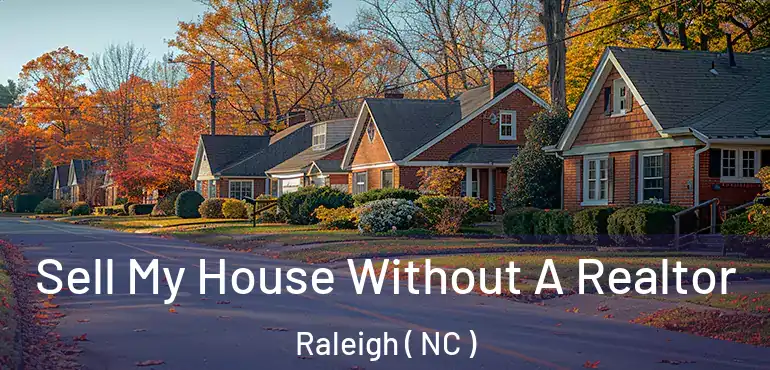  Sell My House Without A Realtor Raleigh ( NC )
