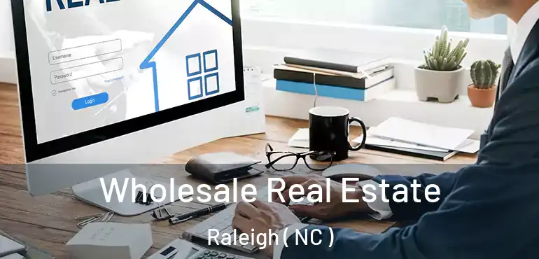 Wholesale Real Estate Raleigh ( NC )